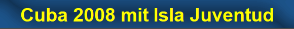 Cuba 2008 mit Isla Juventud