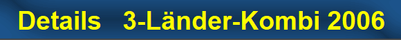 Details   3-L�nder-Kombi 2006