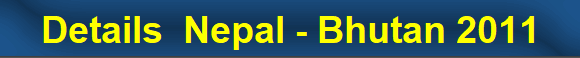 Details  Nepal - Bhutan 2011