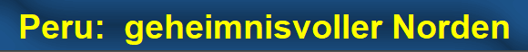 Peru:  geheimnisvoller Norden