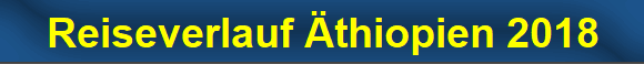 Reiseverlauf �thiopien 2018