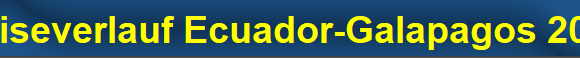 Reiseverlauf Ecuador-Galapagos 2011