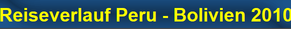 Reiseverlauf Peru - Bolivien 2010