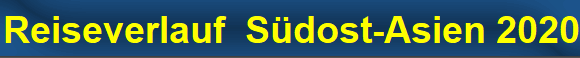 Reiseverlauf  S�dost-Asien 2020