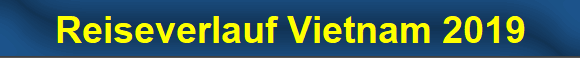 Reiseverlauf Vietnam 2019