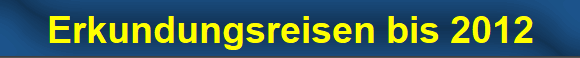 Erkundungsreisen bis 2012
