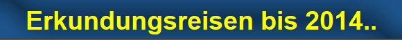 Erkundungsreisen bis 2014..
