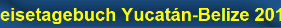 Reisetagebuch Yucat�n-Belize 2016