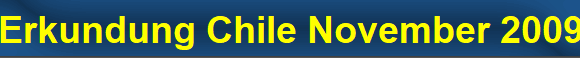Erkundung Chile November 2009