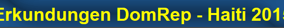 Erkundungen DomRep - Haiti 2015