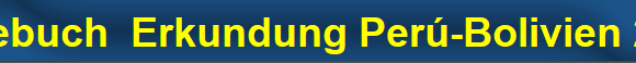 Tagebuch  Erkundung Per�-Bolivien 2006