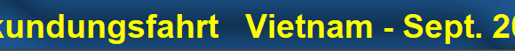 Erkundungsfahrt   Vietnam - Sept. 2017