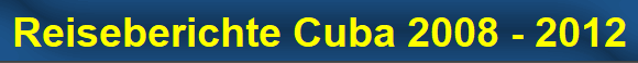 Reiseberichte Cuba 2008 - 2012