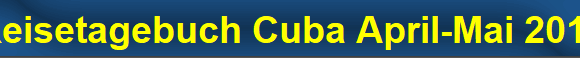 Reisetagebuch Cuba April-Mai 2012