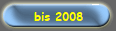 bis 2008