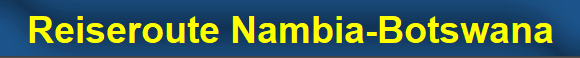 Reiseroute Nambia-Botswana